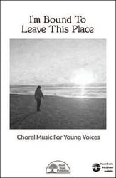I'm Bound to Leave this Place SSA choral sheet music cover
